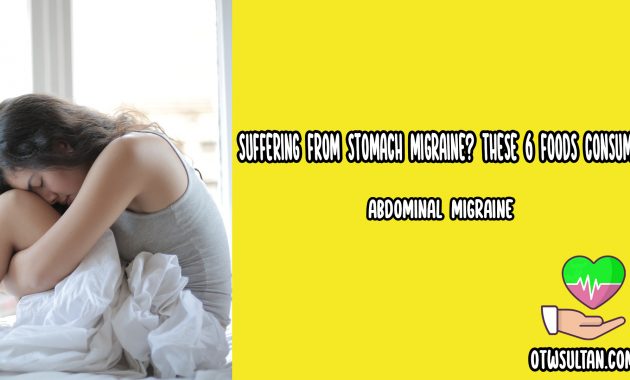 Suffering from Stomach Migraine? These 6 Foods Consumed